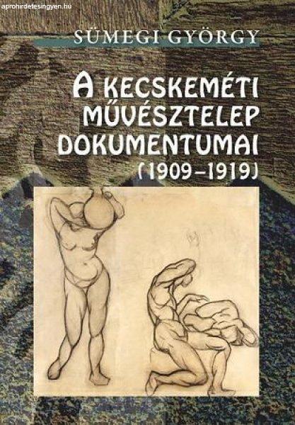 A KECSKEMÉTI MŰVÉSZTELEP DOKUMENTUMAI (1909-1919)