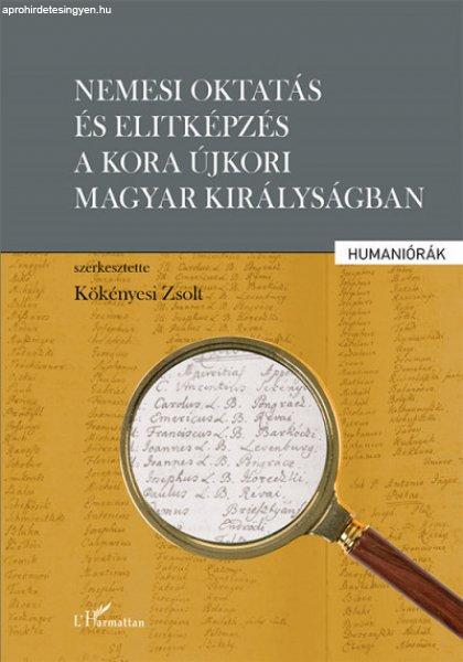 Kökényesi Zsolt - Nemesi oktatás és elitképzés a kora újkori Magyar
Királyságban