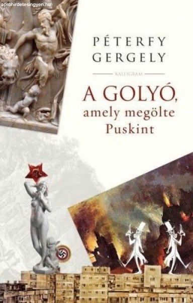 Péterfy Gergely - A golyó, amely megölte Puskint