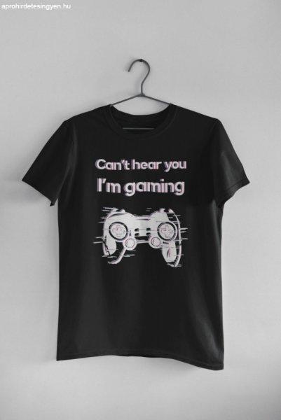 Can't hear you I'm gaming fekete póló 2