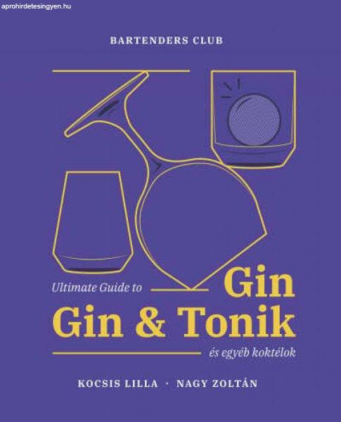Ultimate Guide to Gin - Gin&Tonik és egyéb koktélok - Bővített kiadás