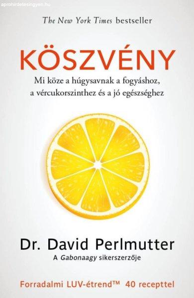 Dr. David Perlmutter - Köszvény – Mi köze a húgysavnak a fogyáshoz, a
vércukorszinthez és a jó egészséghez