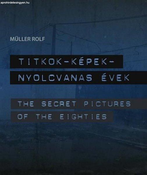 TITKOK - KÉPEK - NYOLCVANAS ÉVEK /THE SECRET PICTURES OF THE EIGHTIES