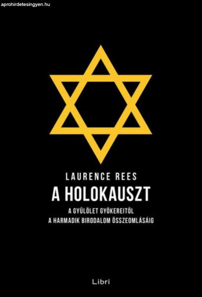 Laurence Rees - A holokauszt - A gyűlölet gyökereitől a Harmadik Birodalom
összeomlásáig