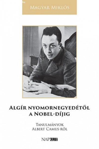 Magyar Miklós - Algír nyomornegyedétől a Nobel-díjig